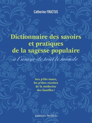 cover image of Dictionnaire des savoirs et pratiques de la sagesse populaire à l'usage de tout le monde--Aux petit